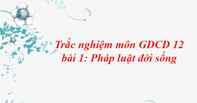 [GIẢI ĐÁP] GDCD 12 Bài 1 Trắc Nghiệm - Học Tập Việt Nam