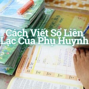 Cách Viết Sổ Liên Lạc Của Phụ Huynh