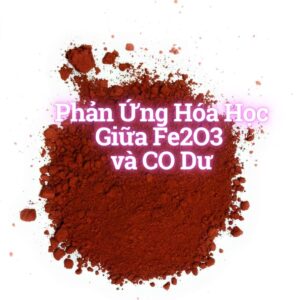 Phản Ứng Hóa Học Giữa Fe2O3 và CO Dư