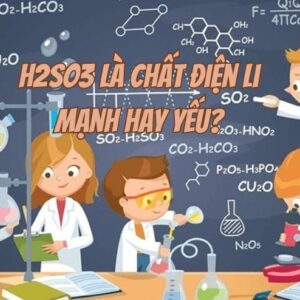 H2SO3 Là Chất Điện Li Mạnh Hay Yếu